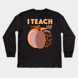 I Teach The Cutest Pumpkins In The Patch Kids Long Sleeve T-Shirt